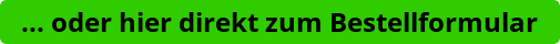 button oder hier direkt zum bestellformular