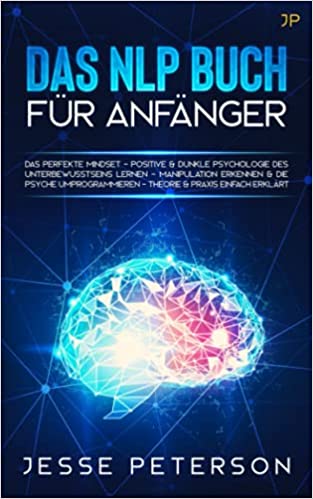 NLP - Was ist das? 9 Das Nlp Buch für Anfänger: Das perfekte Mindset - Positive & dunkle Psychologie des Unterbewusstseins lernen test
