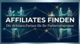 Affiliates finden: So gewinnen Sie die richtigen Partner für Ihr Partnerprogramm